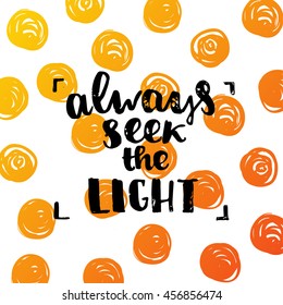 concept handwritten poster. "always seek the light" creative graphic template brush fonts inspirational quotes