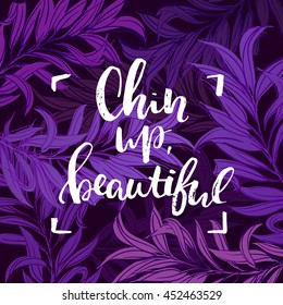 concept handwritten poster. "chin up, beautiful" creative graphic template brush fonts inspirational quotes. motivational illustration