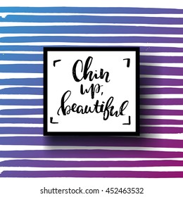 concept handwritten poster. "chin up, beautiful" creative graphic template brush fonts inspirational quotes. motivational illustration