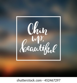 concept handwritten poster. "chin up, beautiful" creative graphic template brush fonts inspirational quotes. motivational illustration