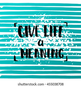 concept handwritten poster. "give life a meaning" creative graphic template brush fonts inspirational quotes. motivational illustration  