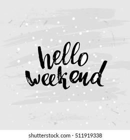 concept handwritten poster. "hello weekend" creative graphic template brush fonts inspirational quotes 