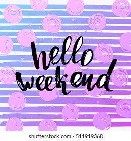 concept handwritten poster. "hello weekend" creative graphic template brush fonts inspirational quotes 