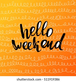 concept handwritten poster. "hello weekend" creative graphic template brush fonts inspirational quotes 