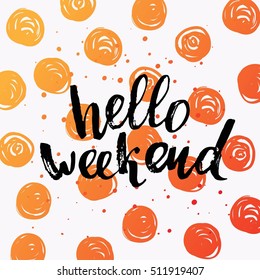 concept handwritten poster. "hello weekend" creative graphic template brush fonts inspirational quotes 