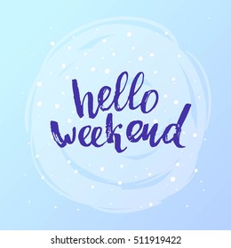 concept handwritten poster. "hello weekend" creative graphic template brush fonts inspirational quotes 