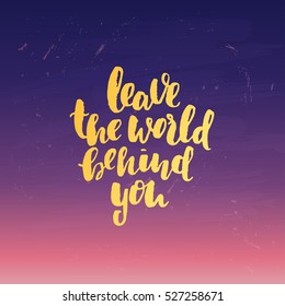 concept handwritten poster. " leave the world behind you " creative graphic template brush fonts inspirational quotes 