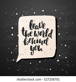 concept handwritten poster. " leave the world behind you " creative graphic template brush fonts inspirational quotes