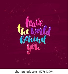 concept handwritten poster. " leave the world behind you " creative graphic template brush fonts inspirational quotes  