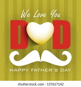 Concept for Happy Fathers Day with text we love you Dad and mustache on green abstract background.