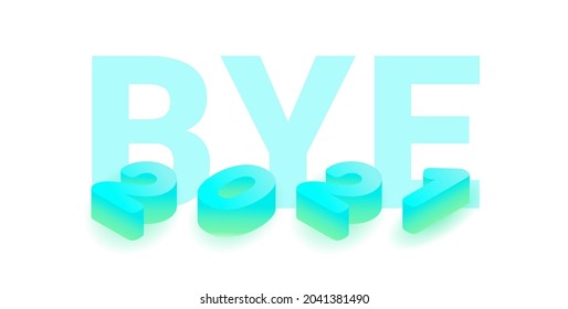 Concept illustration good bye year 2021. Big word bye with isometric numbers. Vector illustration. Template for postcard, poster or banner