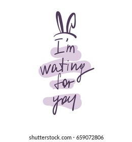 Concept image with quote i'm waiting for you. Vector sketch freehand drawn ears of rabbit. 