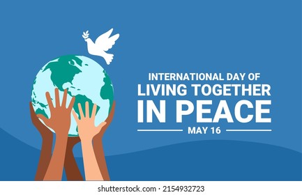 The concept of the International Day of Living Together in Peace, with hands of different skin colors supporting the world. vector illustration.