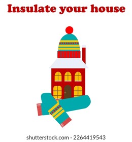 
Concept ISOLATE YOUR HOUSE with house that wears a scarf and a hat