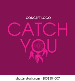 Concept Logo. Dream Catcher in the phrase Catch You