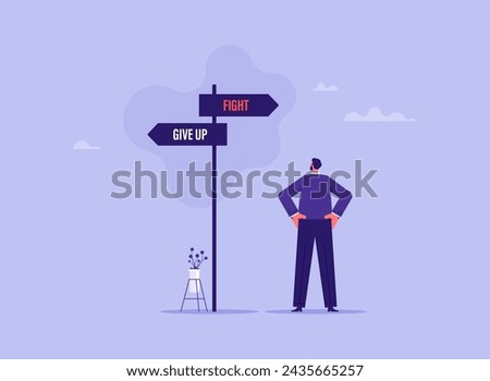 Concept of never give up up on business and career development, businessman standing and looking on fight and give up sign post
