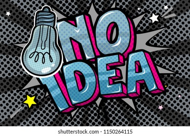 Concept of No idea like light off. Message No idea with bulb in pop art style on gray background.