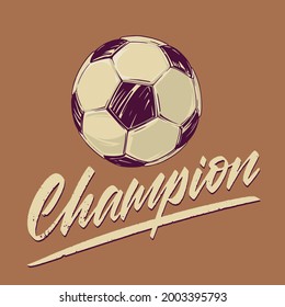 Concept on the theme of football - a ball with the inscription Champion in a vintage style. Background for a banner or picture for printing on a T-shirt. Vector illustration.