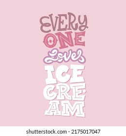 Concept with phrase - Everyone loves ice cream in lettering style for print and decoration. Vector clipart.