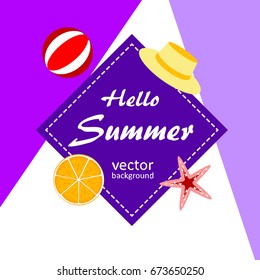 The concept of a postcard on a summer theme with summer attributes. 
Beach vacation, ball, orange, starfish, hat. Vector illustration, banner.
