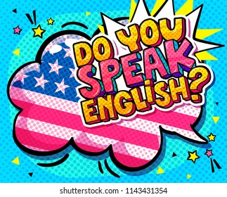 Concept of studing english. Do you speak English and word bubble with american flag. Message in pop art comic style.