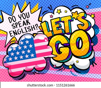 Concept of studing english. Do you speak English and Let is go word bubble with american flag. Message in pop art comic style.