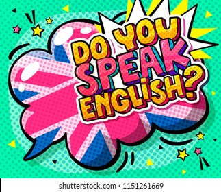 Concept of studing english. Do you speak English and word bubble with British flag. Message in pop art comic style.