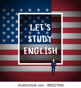Concept of studying English or travelling. Phrase Let's Study English in front of USA flag.