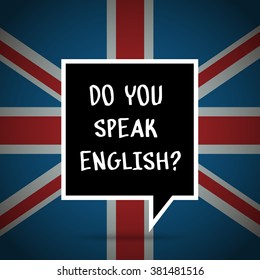 Concept of studying English or travelling. Phrase Do you speak English in front of british flag.