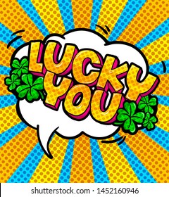 Concept of Success. Lucky You message in pop art style with Shamrock - Talisman for Success, Wealth on blue and yellow background. Vector Illustration.