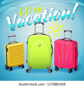 Concept of summer vacation, bright multicolored suitcases with inscription. Baggage, holiday. Go on vacation. Vector illustration in realistic style.