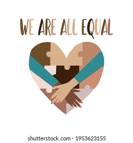 The concept of unity and against racism. The inscription We are all equal and a heart of different colors in the form of a puzzle that displays different skin colors. As well as female hands.