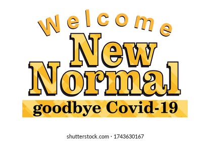 concept of welcoming new normal condition of the Covid-19 Corona virus world pandemic. Say good bye to Covid-19 Coronavirus