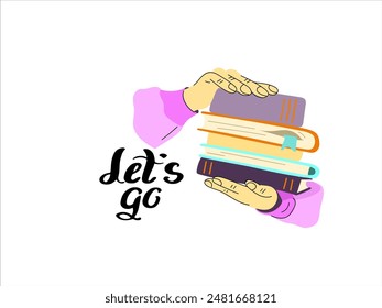 Concept-appeal for motivation before starting studies. Motivational phrase for back to school. School sticker with Let's go lettering. Hands holding books. Learning and reading concept. Vector