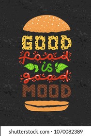 Conceptual art of burger. Quotes Good food is good mood. Vector illustration of lettering phrase. Calligraphy motivational poster on dark background. Typography