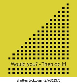 Conceptual background with an inscription - Would you& - Then do it! The motivation of man to action.