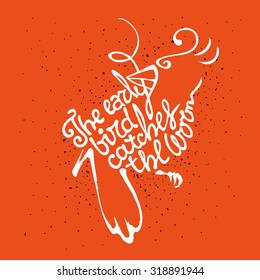 Conceptual bird with handwritten phrase. Typographic print poster.  Vector illustration with a quote on an orange background. Early bird catches the worm.