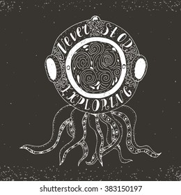 Conceptual design with octopus in a diving helmet and hand written text - Never stop exploring. Vector typography poster.