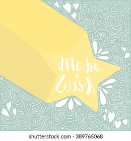 Conceptual design with a star and lettering - Make a wish. Vector hand drawn typography poster, print, t-shirt design  template