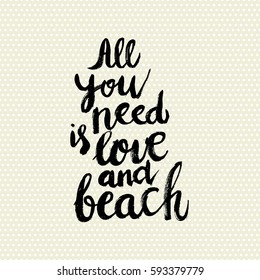 Conceptual hand drawn phrase All you need is love and beach. Lettering design for posters, t-shirts, cards, invitations, stickers, banners, advertisement. Vector.
