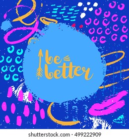 Conceptual hand drawn phrase Be better. Lettering design for posters, t-shirts, cards, invitations, stickers, banners, advertisement. Vector.