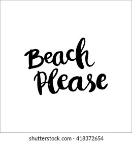 Conceptual hand drawn phrase Beach please. Lettering design for posters, t-shirts, cards, invitations, stickers, banners, advertisement. Vector.