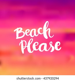 Conceptual hand drawn phrase Beach Please. Lettering design for posters, t-shirts, cards, invitations, stickers, banners, advertisement. Vector.