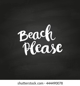 Conceptual hand drawn phrase Beach Please on chalkboard. Lettering design for posters, t-shirts, cards, invitations, stickers, banners, advertisement. Vector.