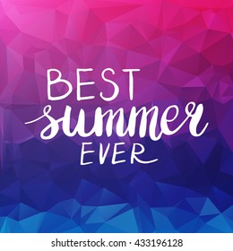 Conceptual hand drawn phrase Best summer ever on colorful geometric background. Lettering design for posters, t-shirts, cards, invitations, stickers, banners, advertisement. Vector.