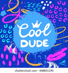 Conceptual hand drawn phrase Cool dude. Lettering design for posters, t-shirts, cards, invitations, stickers, banners, advertisement. Vector card on abstract background.