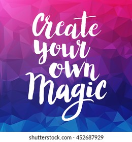 Conceptual hand drawn phrase Create your own magic. Lettering design for posters, t-shirts, cards, invitations, stickers, banners, advertisement. Vector.