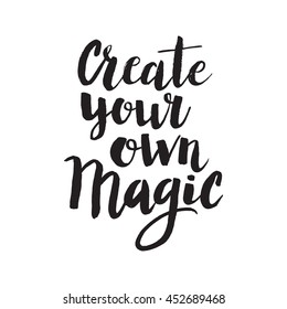 Conceptual hand drawn phrase Create your own magic. Lettering design for posters, t-shirts, cards, invitations, stickers, banners, advertisement. Vector.