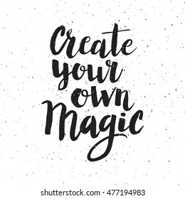 Conceptual hand drawn phrase Create your own magic. Lettering design for posters, t-shirts, cards, invitations, stickers, banners, advertisement. Vector.