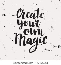 Conceptual hand drawn phrase Create your own magic. Lettering design for posters, t-shirts, cards, invitations, stickers, banners, advertisement. Vector.